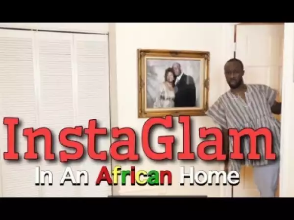 Video: In An African Home - Instaglam  (Comedy Skit)